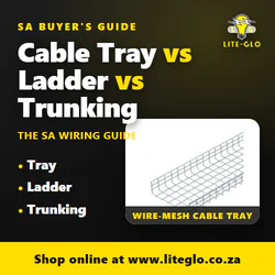 Cable tray vs cable ladder vs trunking — Lite-Glo SA buyer's guide